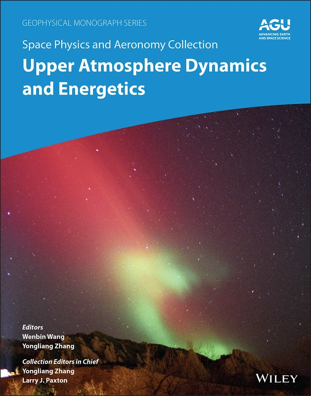 Space Physics and Aeronomy, Upper Atmosphere Dynamics and Energetics: 261 (Geophysical Monograph Series)