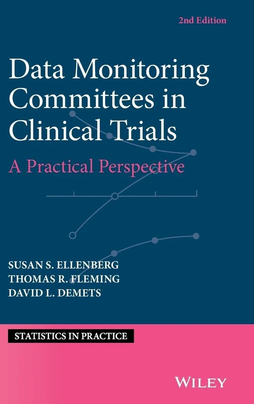 Data Monitoring Committees in Clinical Trials: A Practical Perspective (Statistics in Practice)