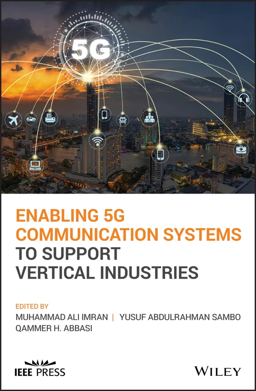 Enabling 5G Communication Systems to Support Vertical Industries (IEEE Press)