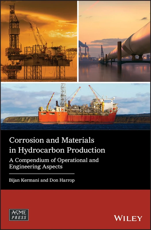 Corrosion and Materials in Hydrocarbon Production: A Compendium of Operational and Engineering Aspects (Wiley-ASME Press Series)