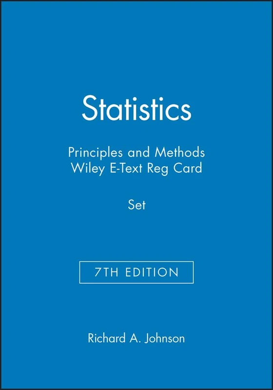 Statistics: Principles and Methods, 7e & Wiley E-Text Reg Card Set