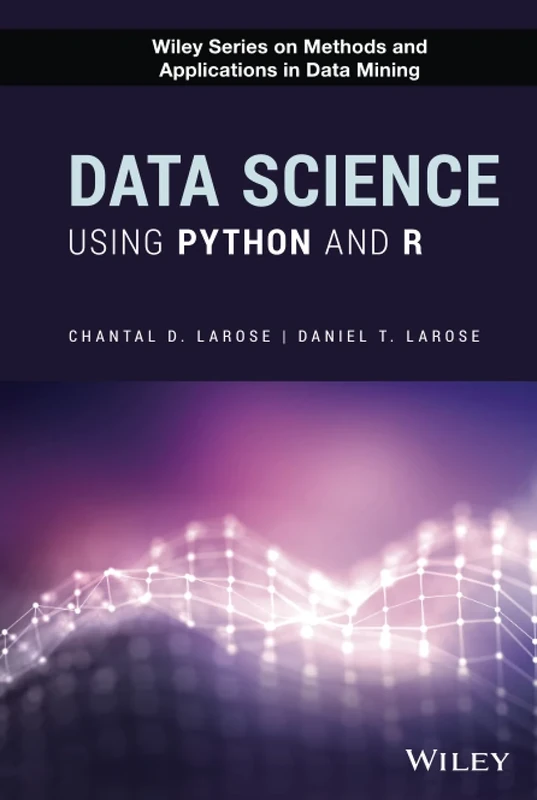 Data Science Using Python and R (Wiley Series on Methods and Applications in Data Mining)