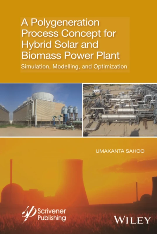 A Polygeneration Process Concept for Hybrid Solar and Biomass Power Plant: Simulation, Modelling, and Optimization