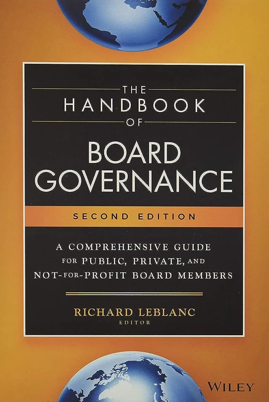 The Handbook of Board Governance: A Comprehensive Guide for Public, Private, and Not-for-Profit Board Members