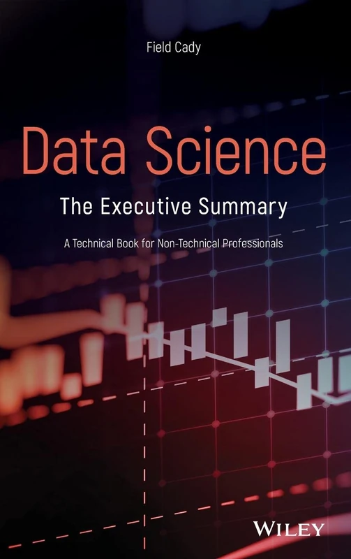 Data Science: The Executive Summary - A Technical Book for Non-Technical Professionals