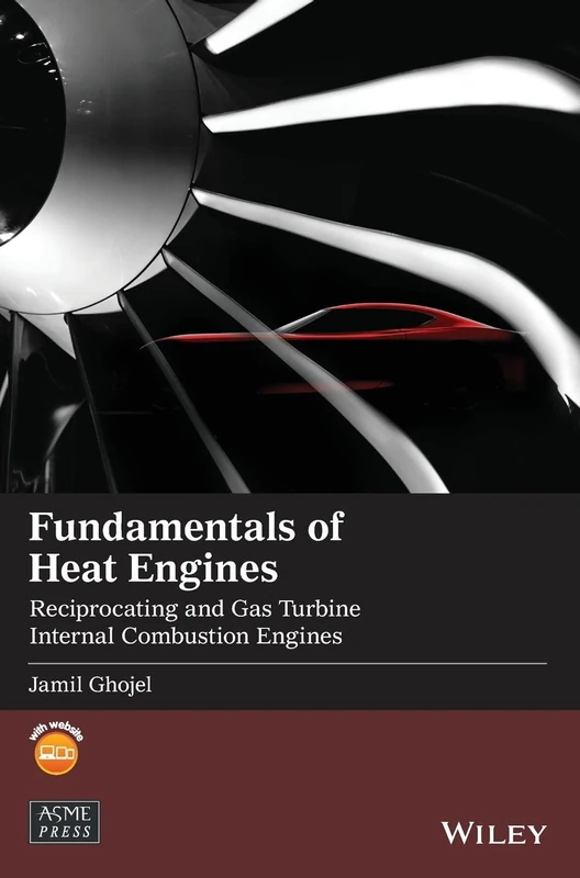 Fundamentals of Heat Engines: Reciprocating and Gas Turbine Internal Combustion Engines (Wiley-ASME Press Series)