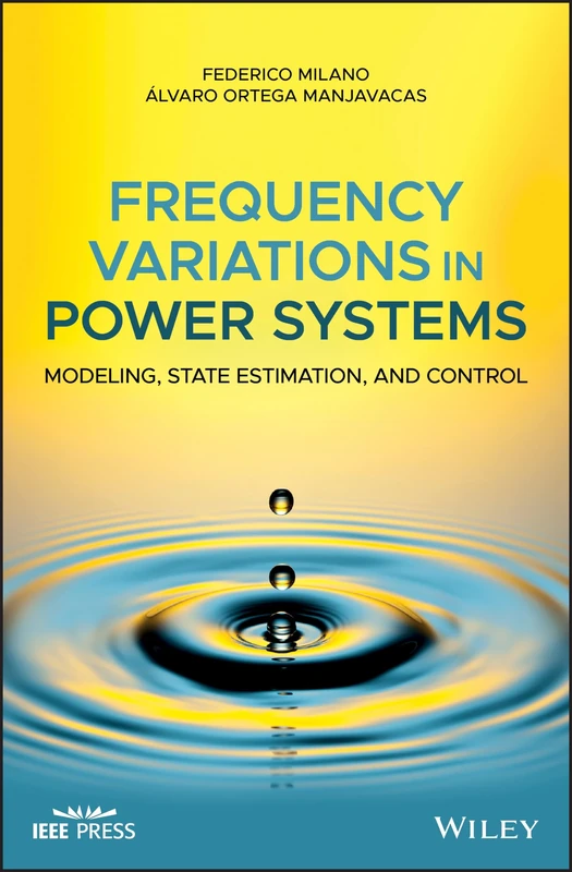 Frequency Variations in Power Systems: Modeling, State Estimation, and Control (IEEE Press)