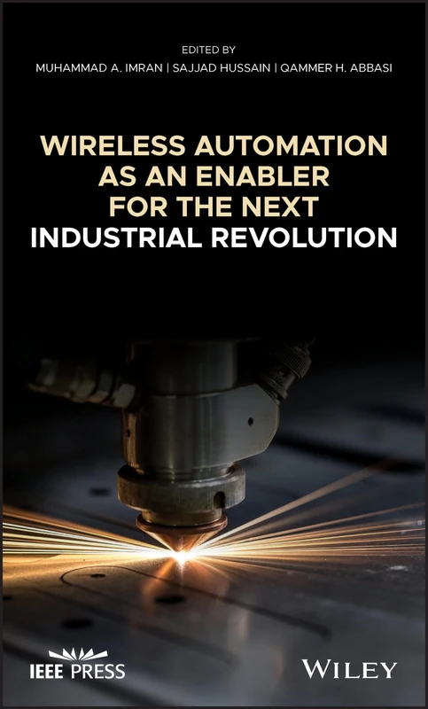 Wireless Automation as an Enabler for the Next Industrial Revolution (IEEE Press)