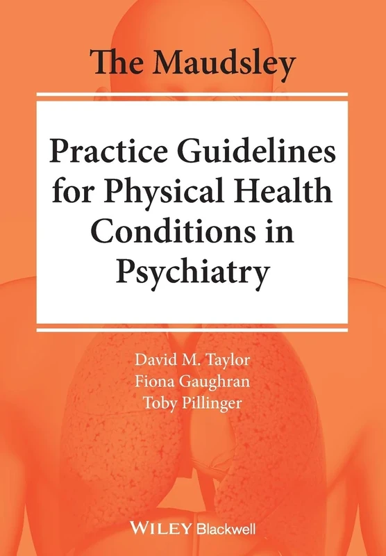 The Maudsley Practice Guidelines for Physical Health Conditions in Psychiatry (The Maudsley Prescribing Guidelines Series)