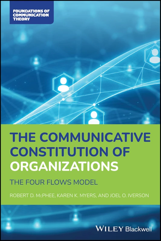 The Communicative Constitution of Organizations: The Four Flows Model (Foundations of Communication Theory Series)