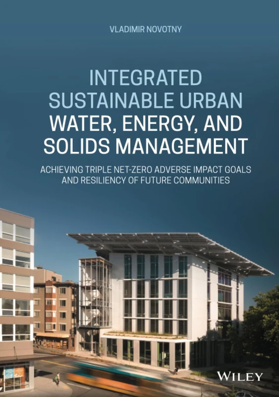 Integrated Sustainable Urban Water, Energy, and Solids Management: Achieving Triple Net-Zero Adverse Impact Goals and Resiliency of Future Communities