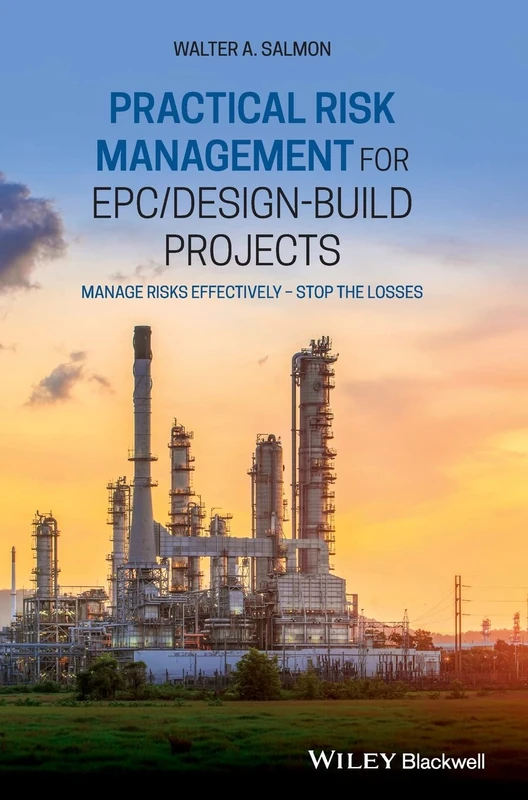 Practical Risk Management for EPC / Design-Build Projects: Manage Risks Effectively - Stop the Losses