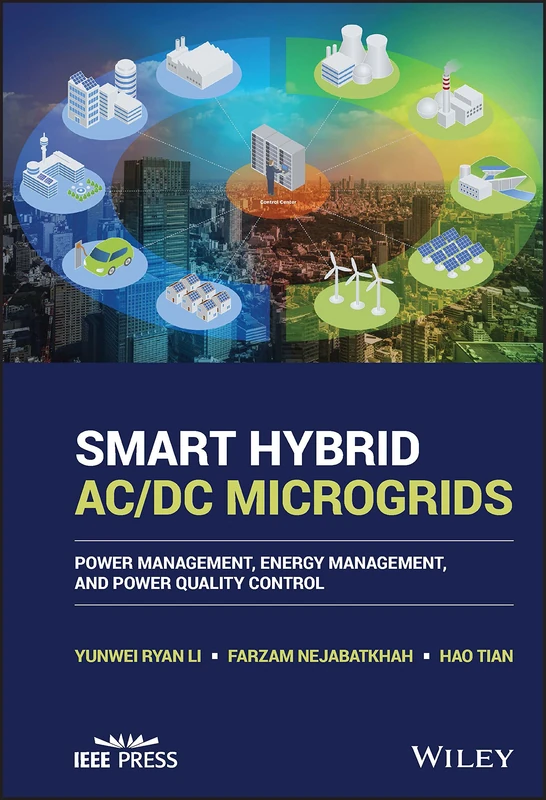 Smart Hybrid AC/DC Microgrids: Power Management, Energy Management, and Power Quality Control (IEEE Press)