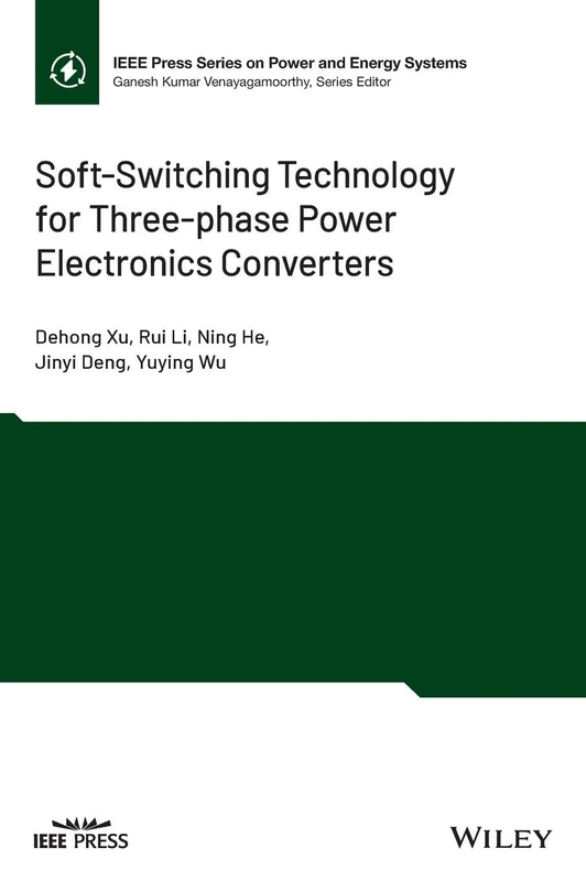 Soft-Switching Technology for Three-phase Power Electronics Converters (IEEE Press Series on Power and Energy Systems)