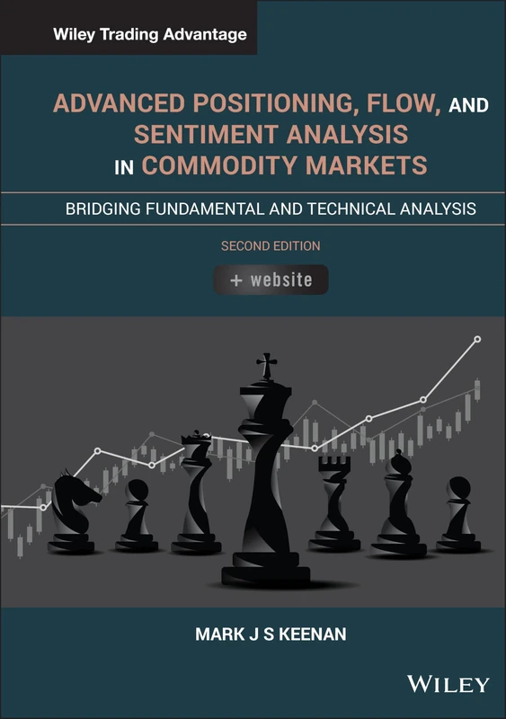 Advanced Positioning, Flow, and Sentiment Analysis in Commodity Markets: Bridging Fundamental and Technical Analysis (Wiley Trading)
