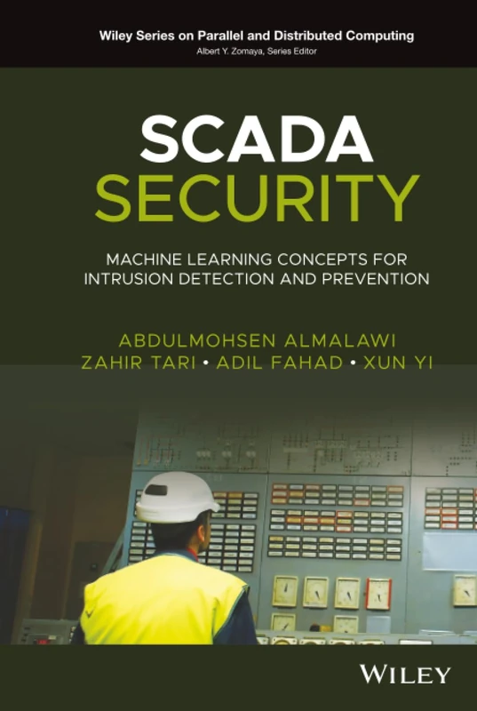 SCADA Security: Machine Learning Concepts for Intrusion Detection and Prevention (Wiley Series on Parallel and Distributed Computing)