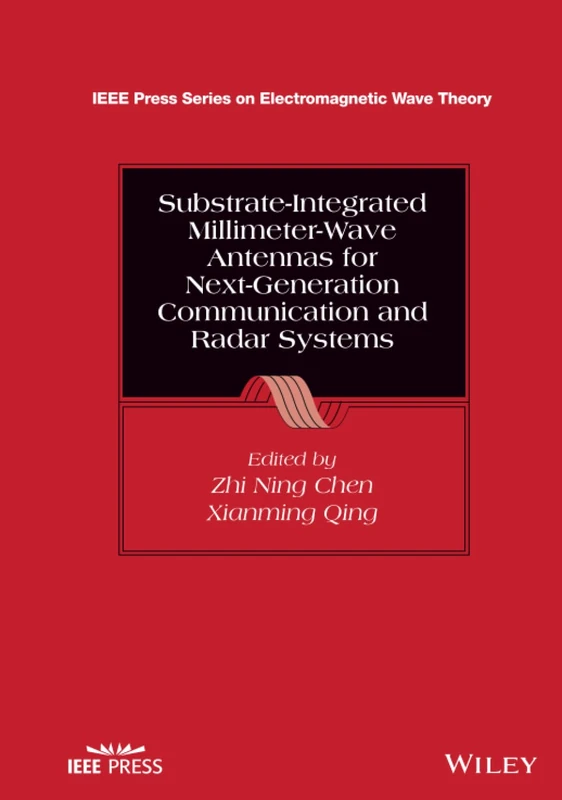 Substrate-Integrated Millimeter-Wave Antennas for Next-Generation Communication and Radar Systems (IEEE Press Series on Electromagnetic Wave Theory)
