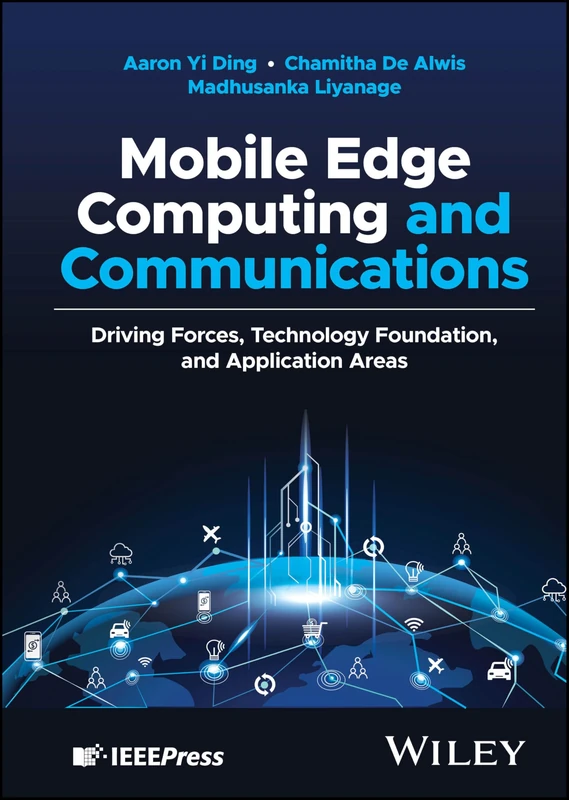 Mobile Edge Computing and Communications: Driving Forces, Technology Foundation, and Application Areas (IEEE Press)