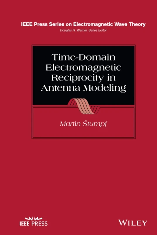 Time-Domain Electromagnetic Reciprocity in Antenna Modeling (IEEE Press Series on Electromagnetic Wave Theory)