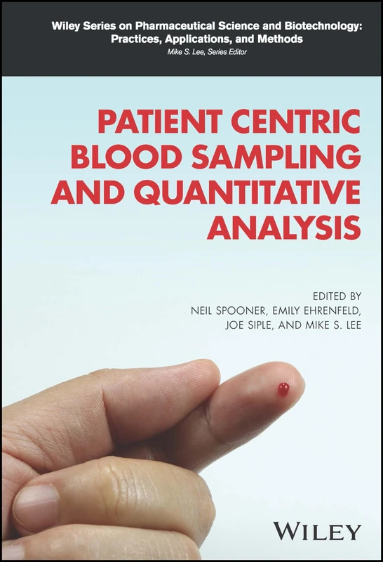Patient Centric Blood Sampling and Quantitative Analysis: From Ligand Binding to Lc-ms (Wiley Series on Pharmaceutical Science and Biotechnology: Practices, Applications and Methods)