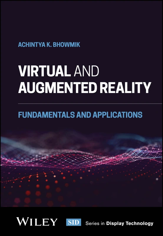 Virtual and Augmented Reality: Fundamentals and Applications (Wiley Series in Display Technology)