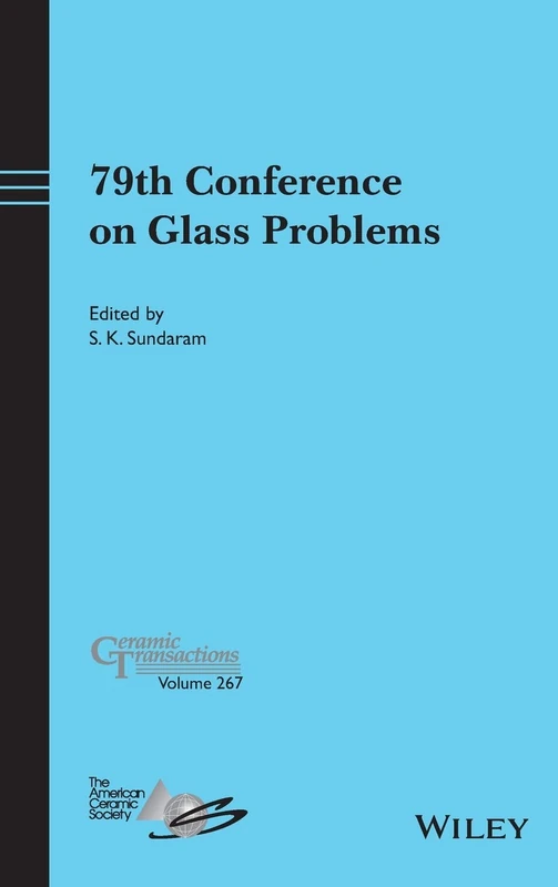 79th Conference on Glass Problems: A Collection of Papers Presented at the 79th Conference on Glass Problems Greater Columbus Convention Center, ... 4-8, 2018: 267 (Ceramic Transactions Series)