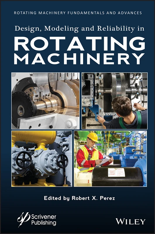 Design, Modeling and Reliability in Rotating Machinery (Rotating Machinery Fundamentals and Advances)