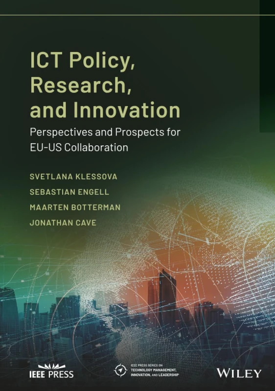 ICT Policy, Research, and Innovation: Perspectives and Prospects for EU-US Collaboration (IEEE Press Series on Technology Management, Innovation, and Leadership)