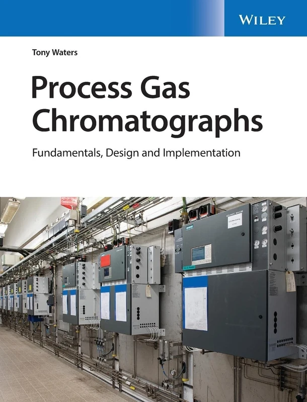 Process Gas Chromatographs: Fundamentals, Design and Implementation