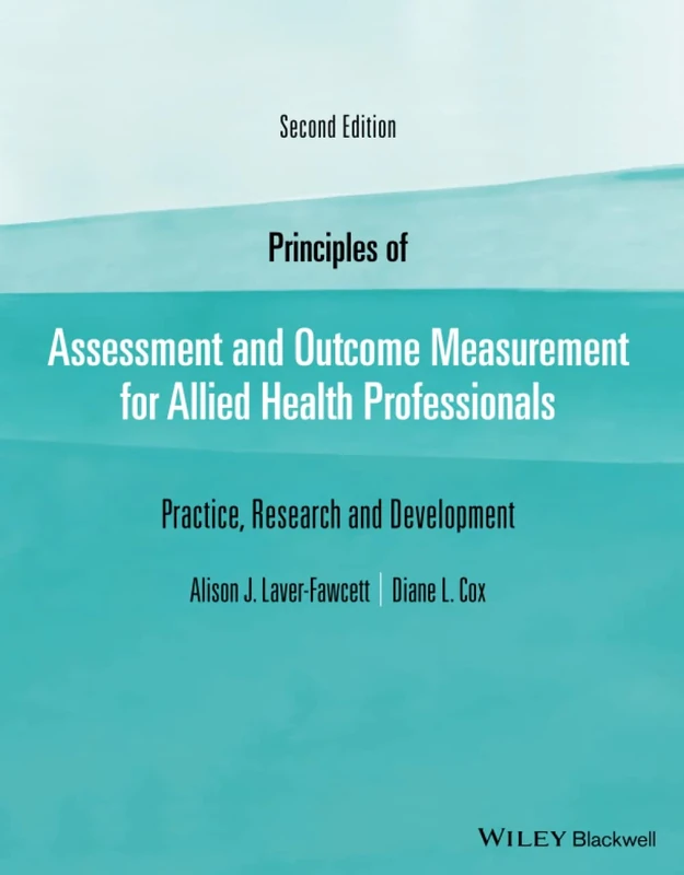Principles of Assessment and Outcome Measurement for Allied Health Professionals: Practice, Research and Development, 2nd Edition: Practice, Research and Development
