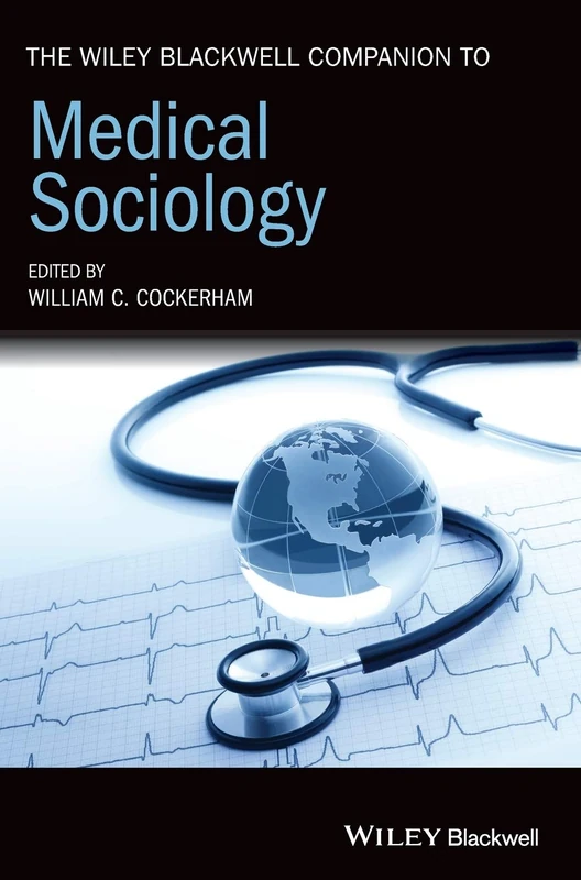 The Wiley Blackwell Companion to Medical Sociology