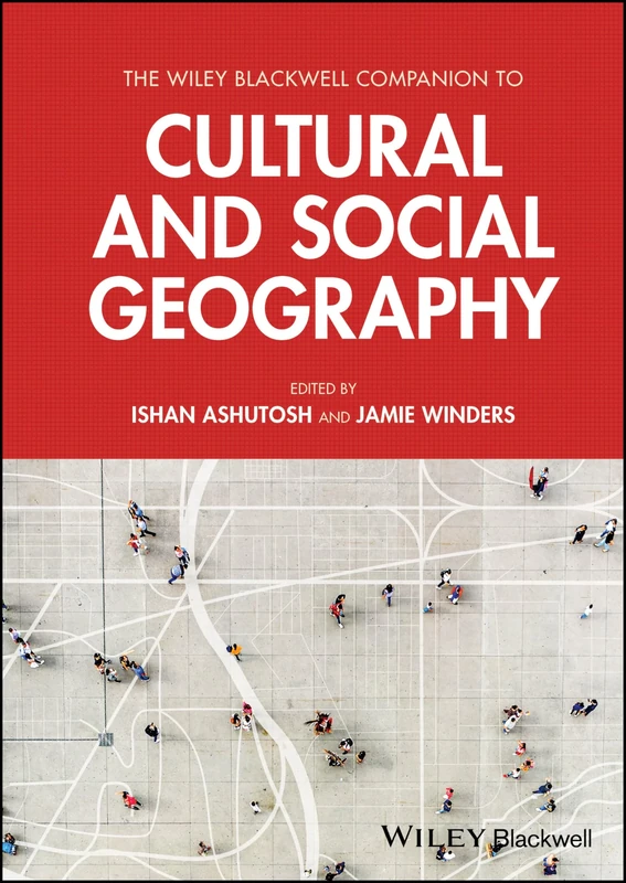 The Wiley Blackwell Companion to Cultural and Social Geography (Wiley Blackwell Companions to Geography)