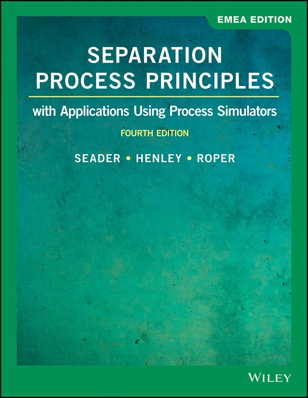 Separation Process Principles: With Applications Using Process Simulators, 4th Edition, EMEA Edition