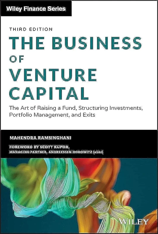 The Business of Venture Capital: The Art of Raising a Fund, Structuring Investments, Portfolio Management, and Exits (Wiley Finance)