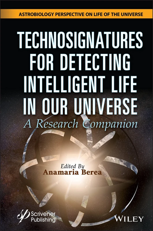 Technosignatures for Detecting Intelligent Life in Our Universe: A Research Companion (Astrobiology Perspectives on Life in the Universe)