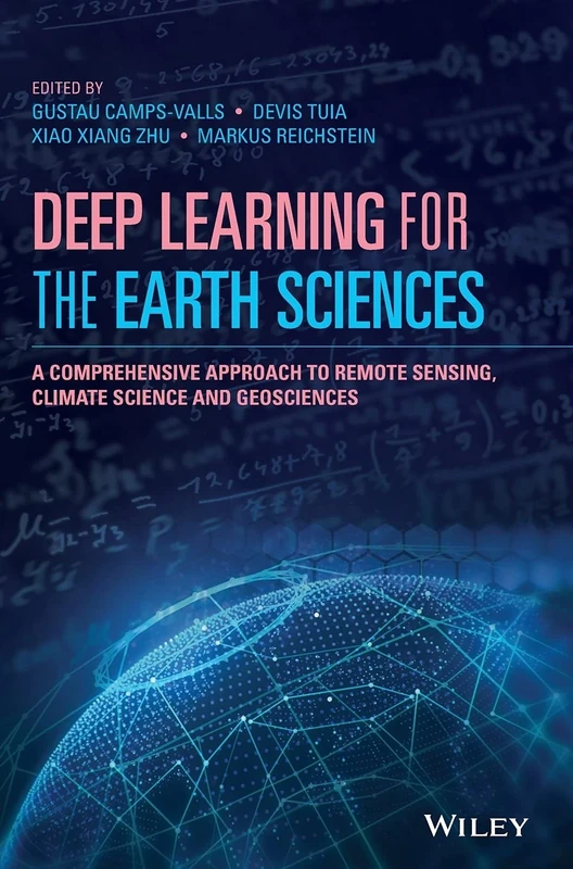 Deep Learning for the Earth Sciences: A Comprehensive Approach to Remote Sensing, Climate Science and Geosciences