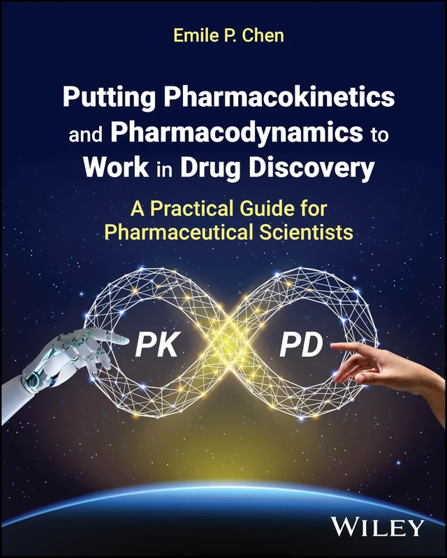 Putting Pharmacokinetics and Pharmacodynamics to Work in Drug Discovery: A Practical Guide for Pharmaceutical Scientists