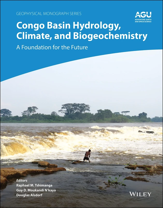 Congo Basin Hydrology, Climate, and Biogeochemistry: A Foundation for the Future (Geophysical Monograph Series)