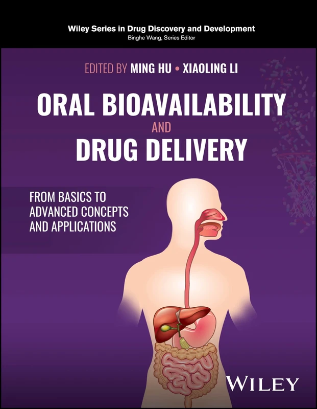 Oral Bioavailability and Drug Delivery: From Basics to Advanced Concepts and Applications (Wiley Series in Drug Discovery and Development)