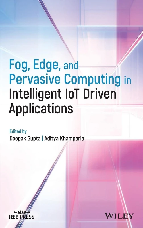 Fog, Edge, and Pervasive Computing in Intelligent IoT Driven Applications