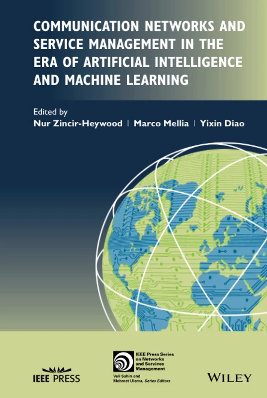 Communication Networks and Service Management in the Era of Artificial Intelligence and Machine Learning (IEEE Press Series on Network and Service Management)