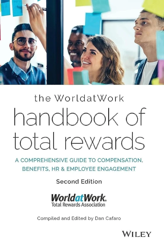 The WorldatWork Handbook of Total Rewards: A Comprehensive Guide to Compensation, Benefits, HR & Employee Engagement