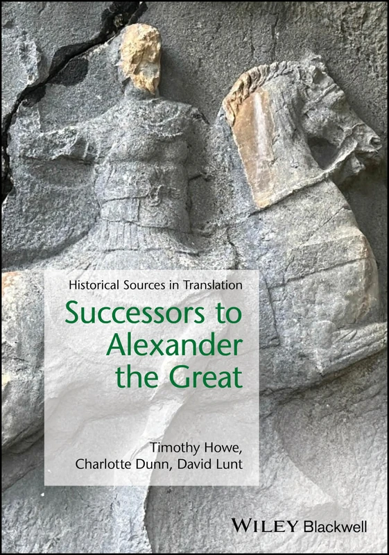 Successors to Alexander the Great: Historical Sources in Translation (Blackwell Sourcebooks in Ancient History)