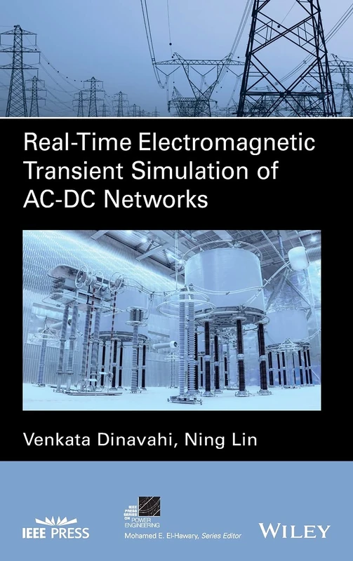 Real-Time Electromagnetic Transient Simulation of AC-DC Networks (IEEE Press Series on Power and Energy Systems)
