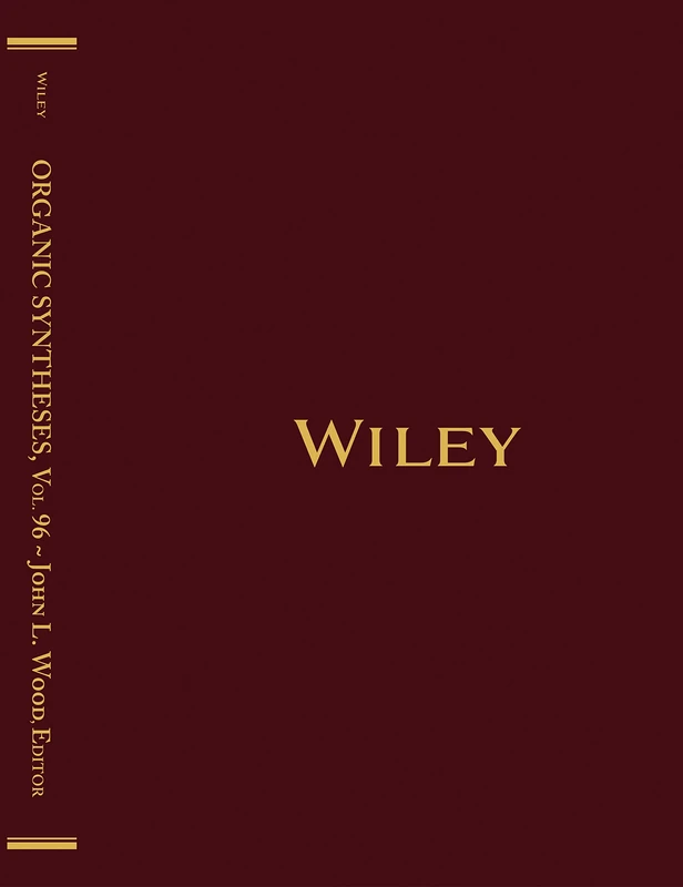 Wiley Organic Syntheses, Volume 96 - Chemistry Reference Book