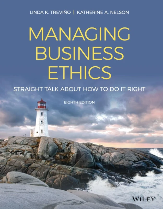 Managing Business Ethics: Straight Talk about How to Do It Right, 8th Edition
