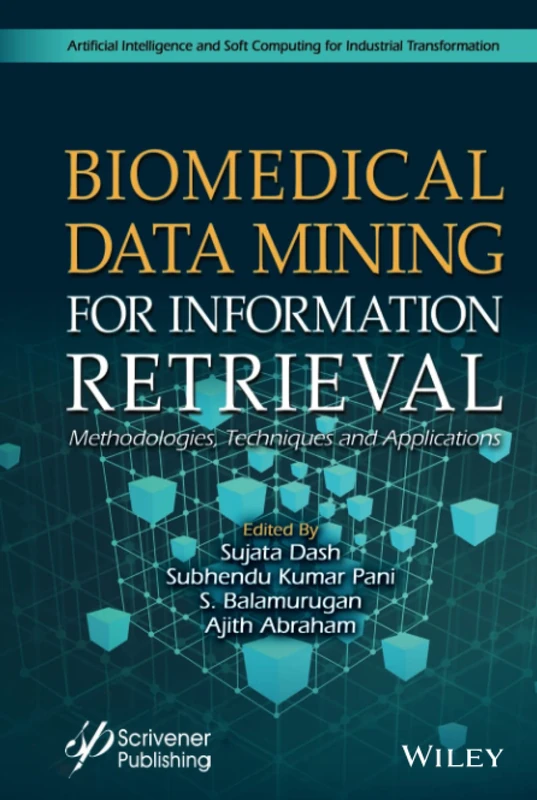 Biomedical Data Mining for Information Retrieval: Methodologies, Techniques, and Applications (Artificial Intelligence and Soft Computing for Industrial Transformation)