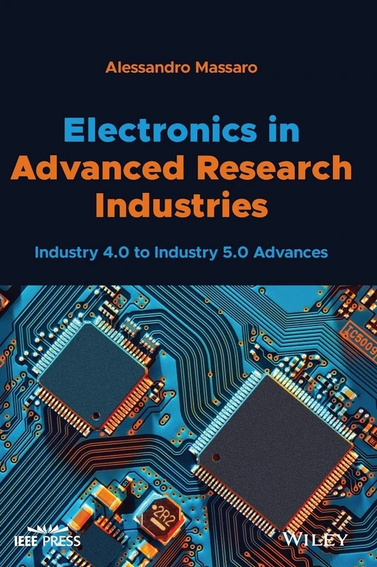 Electronics in Advanced Research Industries: Industry 4.0 to Industry 5.0 Advances (IEEE Press)