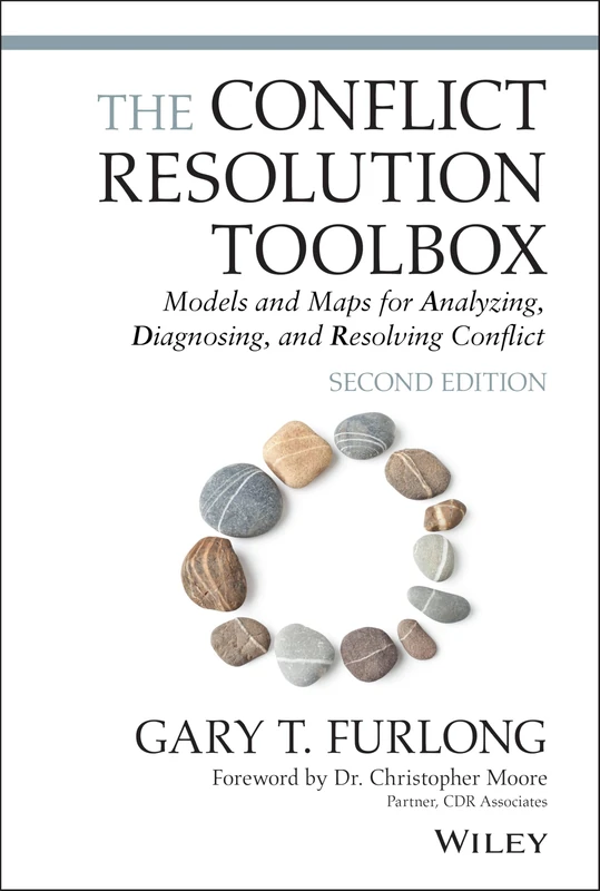 The Conflict Resolution Toolbox: Models and Maps for Analyzing, Diagnosing, and Resolving Conflict