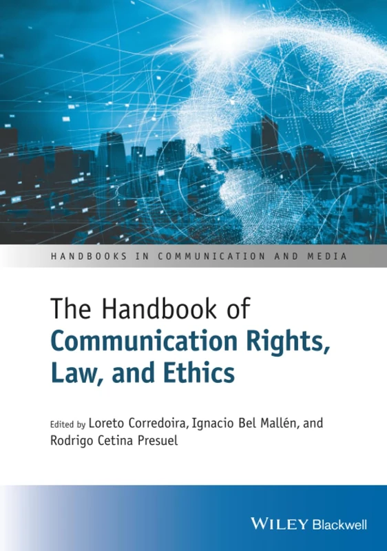 Wiley-Blackwell Handbook of Communication Rights, Law, and Ethics